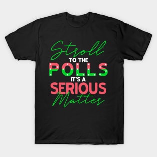 Stroll to Polls It's A Serious Matter T-Shirt